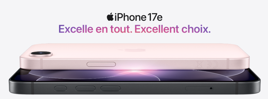 IPhone 17e. Excelle en tout. Excellent choix. A vos marques, prêts, précommandez !
